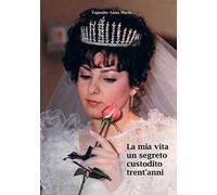 La mia vita. Un segreto custodito trent'anni