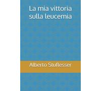 La mia vittoria sulla leucemia