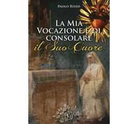 La mia vocazione è di consolare il Suo Cuore