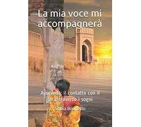 La mia voce mi accompagnerà: Ayurveda: il contatto con il Sé attraverso i sogni