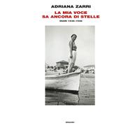 La mia voce sa ancora di stelle. Diari 1936-1948 - Zarri Adriana
