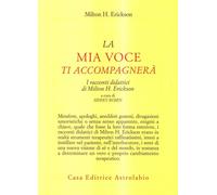 La mia voce ti accompagnerà. I racconti didattici - Erickson Milton H.