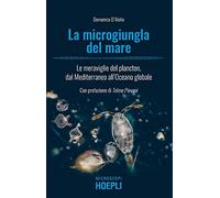 La microgiungla del mare – Le meraviglie del plancton dal Mediterraneo all'Oceano globale – Hoepli