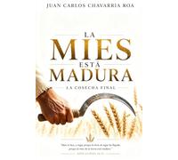 La Mies Esta Madura: La Cosecha Final