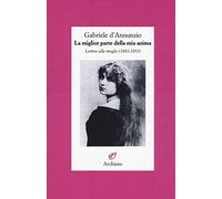 La miglior parte della mia anima. Lettere alla moglie (1883-1893)