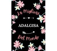 La Migliore ADALGISA del mondo: Taccuino ADALGISA Nome personalizzato - 110 pagine a righe - Regalo di compleanno per ADALGISA