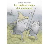 La migliore amica dei sentimenti. Ediz. a colori