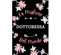 La Migliore Dottoressa del mondo: Taccuino Dottoressa Notebook - 110 pagine a righe - Idea originale regalo per Dottoressa collega
