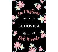 La Migliore Ludovica del mundo: Taccuino Nome personalizzato Ludovica Notebook - 110 pagine a righe - Regalo di compleanno per Ludovica donne