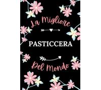 La Migliore Pasticcera del mondo: Taccuino Pasticcera Notebook - 110 pagine a righe - Idea originale regalo per Pasticcera collega