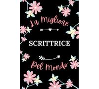 La Migliore scrittrice del mondo: Taccuino scrittrice Notebook - 110 pagine a righe - Idea originale regalo per scrittrice collega