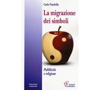 La migrazione dei simboli. Pubblicità e religione - Nardella Carlo