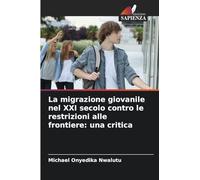 La migrazione giovanile nel XXI secolo contro le restrizioni alle frontiere: una critica