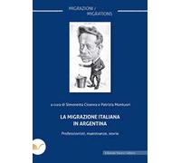 La migrazione italiana in Argentina. Professionisti, maestranze, storie