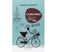 La milanese chic 2014. Guida alla città dello stile