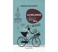 La milanese chic 2014. Guida alla città dello stile - Giacomotti Fabiana