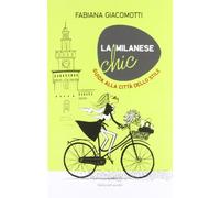 La milanese chic. Guida alla città dello stile