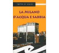 La Milano d'acqua e sabbia
