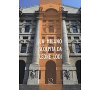 La Milano scolpita da Leone Lodi. Ediz. illustrata - Gatti Chiara