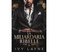 La miliardaria ribelle: Una storia d'amore miliardaria