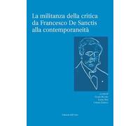 La militanza della critica da Francesco De Sanctis alla contemporaneità. Ediz. critica