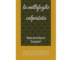la millefoglie calpestata: Dalle macerie della violenza alla libertà del perdono Cosa resta di una famiglia quando la violenza calpesta ogni strato di dolcezza?