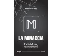 La minaccia. Elon Musk, l'aspirante tiranno. Nuova ediz.