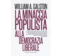 La minaccia populista alla democrazia liberale - Galston William A.