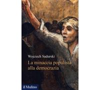 La minaccia populista alla democrazia - Sadurski Wojciech