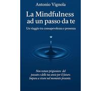 LA MINDFULLNESS AD UN PASSO DA TE: UN VIAGGIO TRA CONSAPEVOLEZZA E PRESENZA