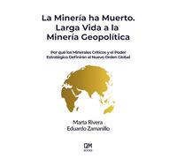 La Minería ha Muerto. Larga Vida a la Minería Geopolítica: Por qué los Minerales Críticos y el Poder Estratégico Definirán el Nuevo Orden Global