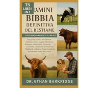 La Mini Bibbia Definitiva Del Bestiame: Collezione Completa -15 Libri In 1: Una guida pratica per allevare Holstein, Jersey, Angus, Hereford, Brahman, ... Guernsey, Limousin, Brown Swiss, Highland