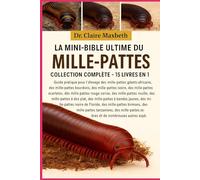 LA MINI-BIBLE ULTIME DU MILLE-PATTES : COLLECTION COMPLÈTE - 15 LIVRES EN 1: Guide pratique pour l'élevage des mille-pattes géants africains, des ... écarlates, des mille-pattes fumé...
