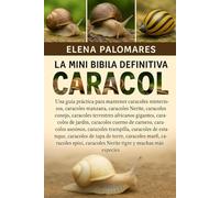 LA MINI BIBLIA DEFINITIVA DEL CARACOL: COLECCIÓN COMPLETA - 15 LIBROS EN 1: Una guía práctica para mantener caracoles misteriosos, caracoles manzana, ... africanos gigantes, caracoles de jardín...