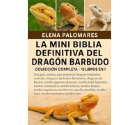 LA MINI BIBLIA DEFINITIVA DEL DRAGÓN BARBUDO: COLECCIÓN COMPLETA - 15 LIBROS EN 1: Una guía práctica para mantener dragones barbudos centrales, ... gigantes alemanes, morfos laúd, hipomorfo...