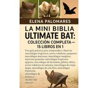 LA MINI BIBLIA ULTIMATE BAT: COLECCIÓN COMPLETA - 15 LIBROS EN 1: Una guía práctica para comprender y observar murciélagos frugívoros, zorros ... vampiros, murciélagos marrones grandes...