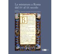 La miniatura a Roma dal XV al XX secolo - [Artemide Edizioni]