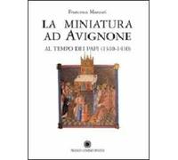 Manzari,Francesca. - La miniatura ad Avignone al tempo dei papi (1310-1410).