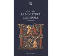 La miniatura medievale. Una introduzione - 2013 - Bollati Boringh