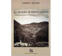 La miniera di Monte Loreto. Storia di un'impresa industriale e di un un territorio