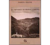 La miniera di Monte Loreto. Storia di un'impresa industriale e di un un territorio