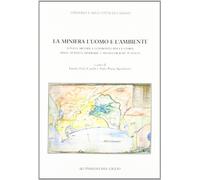 La miniera, l'uomo e l'ambiente. Fonti e metodi a confronto per la storia delle attività minerarie e metallurgiche in Italia. Atti del Convegno di studi