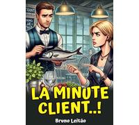 La Minute Client...: Anecdotes, blagues et humour de serveurs , clients et cuis