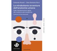 La mirabolante avventura dell'anatomia umana. Dalle imbalsamazioni egizie ...