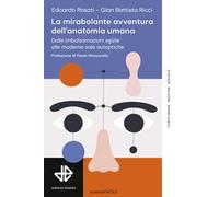 La mirabolante avventura dell'anatomia umana. Dalle imbalsamazioni egizie alle moderne sale autoptiche
