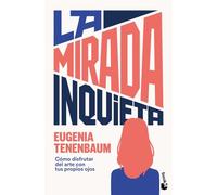 La mirada inquieta: Cómo disfrutar del arte con tus propios ojos