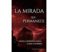 La mirada que permanece: Donde la experiencia empieza a verse a sí misma.