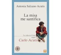 La misa me santifica: La vida en Cristo según Carlo Acutis: 25