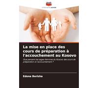 La mise en place des cours de préparation à l'accouchement au Kosovo: Que pensent les sages-femmes du Kosovo des cours de préparation à l'accouchement ?