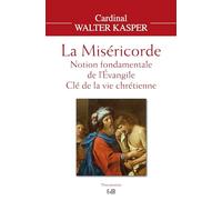 La miséricorde. Notion fondamentale de l'Evangile, clé de la vie chrétienne
